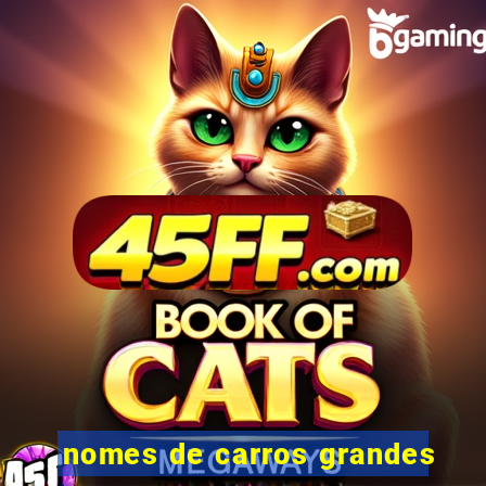 nomes de carros grandes